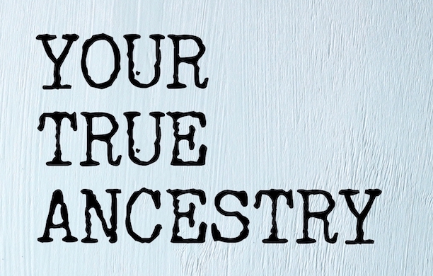 Your True Ancestry